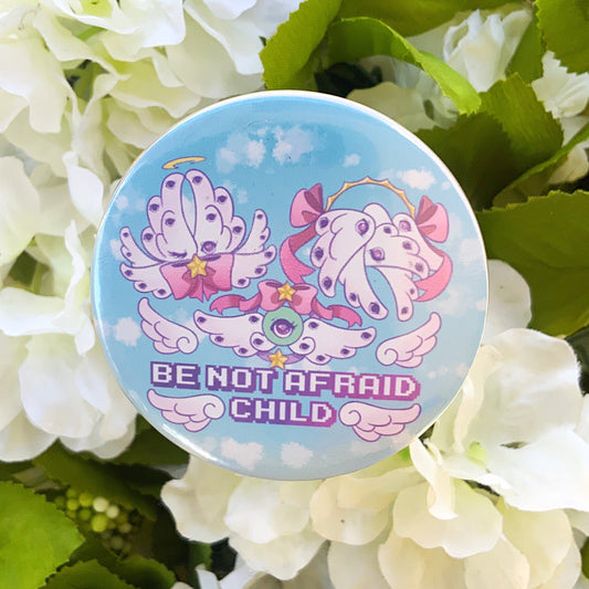 Be Not Afraid Child/ Biblically Accurate Angels Button Pin