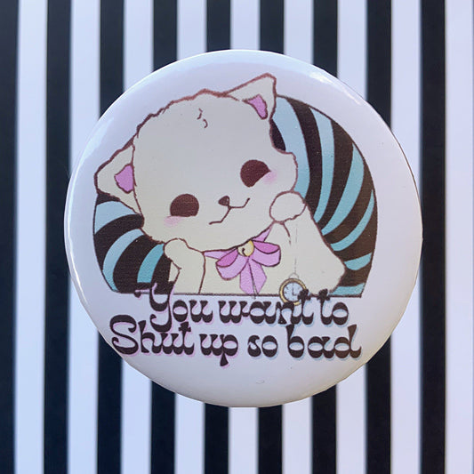 I want you to shut up so bad cat Button Pin